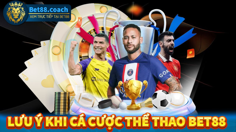 Một số lưu ý trong quá trình tham gia cá cược thể thao Bet88